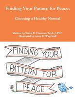 Finding Your Pattern For Peace:: Choosing a Healthy Normal 1517372763 Book Cover