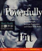 Powerfully Fit: Dozens of Ways to Boost Strength, Increase Endurance, and Chisel Your Body (Men's Health Life Improvement Guides) 0875962793 Book Cover
