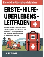 Erste-Hilfe-Überlebens Leitfaden: Unverzichtbare Schritt-für-Schritt-Anleitungen für die Sicherheit der Familie in Katastrophenfällen, bei ... in alltäglichen Notfällen (German Edition) B0H175FFYL Book Cover
