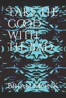 Take the good with the bad. B093BSFVFC Book Cover