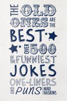The Old Ones are the Best Joke Book: Over 500 of the Funniest Jokes, One-Liners and Puns 1780979746 Book Cover