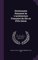 Dictionnaire Raisonne de L'Architecture Francaise Du XIE Au Xvie Siecle 1172769125 Book Cover
