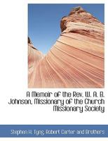 A Memoir of the Rev. W. A. B. Johnson, Missionary of the Church Missionary Society 1022683977 Book Cover