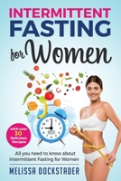Intermittent Fasting For Women: All you need to know about Intermittent Fasting for Women with over 30 Delicious Recipes B084DGX93Y Book Cover