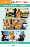 Le sens de l'absence: Prévenir durablement l'absentéisme B0C79MVMCG Book Cover