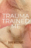 Trauma Trained Me B0HCJSJDFZ Book Cover