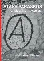 Stass Paraskos: Critical Frameworks 1738498727 Book Cover