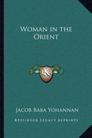 Woman in the Orient 1542900182 Book Cover