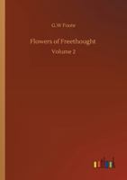 Flowers of Freethought: Volume 2 1512028363 Book Cover