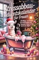 STRESSABBAU-ADVENTSKALENDER FÜR FRAUEN: 21 Wege, um mit Humor, Achtsamkeit und Momenten purer Entspannung durch den Alltag zu lachen B0G3H9K246 Book Cover