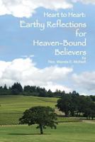 Heart to Heart: Earthy Reflections for Heaven-Bound Believers 1541325753 Book Cover