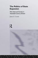 The Politics of State Expansion: War, State and Society in Twentieth Century Britain 1138878243 Book Cover