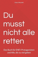 Du musst nicht alle retten: Das Buch für ENFJ-Protagonisten und Alle, die zu viel geben (German Edition) B0H17F7NS3 Book Cover