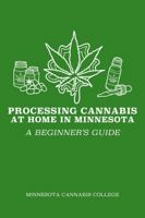 Processing Cannabis at Home in Minnesota: A Beginner’s Guide 1737255359 Book Cover