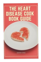 THE HEART DISEASE COOK BOOK GUIDE B09HS19J2C Book Cover