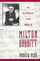An Introduction to the Music of Milton Babbitt 0691601003 Book Cover