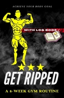 GUIDE ★★★ How To Get Ripped: A 8-Week Gym Routine & Nutrition Tips B08W7DWV6X Book Cover