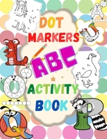 Dot Markers ABC Activity Book - Learn the Alphabet. Great Dot Art, Perfect as Marker Activity Book, Art Paint and Activity Book. 1716209064 Book Cover