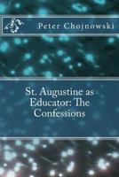 St. Augustine as Educator: The Confessions 150063641X Book Cover