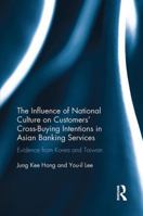 The Influence of National Culture on Customers' Cross-Buying Intentions in Asian Banking Services: Evidence from Korea and Taiwan 1138055425 Book Cover