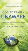 Comfortably Unaware: Global Depletion and Food Responsibility... What You Choose to Eat Is Killing Our Planet 0825306868 Book Cover