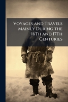 Voyages and Travels Mainly During the 16th and 17th Centuries 1148901493 Book Cover