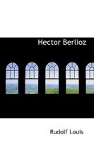 Hector Berlioz 1018885129 Book Cover