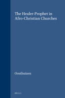 The Healer-Prophet in Afro-Christian Churches (Studies in Christian Mission) (Studies in Christian Mission) 9004094687 Book Cover