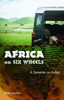 Africa on Six Wheels: A Semester on Safari 0803280548 Book Cover