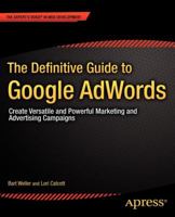 The Definitive Guide to Google AdWords: Create Versatile and Powerful Marketing and Advertising Campaigns 1430240148 Book Cover