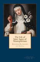 The Life of Saint Agnes of Montepulciano 147936925X Book Cover