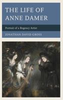 The Life of Anne Damer: Portrait of a Regency Artist 0739167650 Book Cover