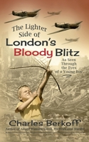 The Lighter Side of London's Bloody Blitz as Seen Through the Eyes of a Young Boy B084DNQ58F Book Cover