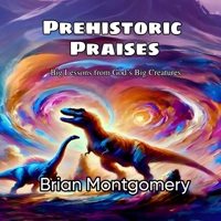Prehistoric Praises: Big Lessons from God’s Big Creatures B0F1TR2L1B Book Cover