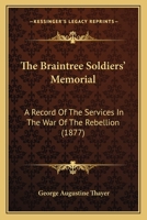 The Braintree Soldiers' Memorial: A Record Of The Services In The War Of The Rebellion (1877) 333730849X Book Cover