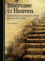 Staircase to Heaven: Existential Encounters of Jewish Savants with Death 1036409163 Book Cover