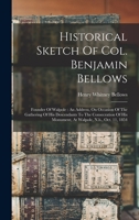 Historical Sketch Of Col. Benjamin Bellows: Founder Of Walpole: An Address, On Occasion Of The Gathering Of His Descendants To The Consecration Of His Monument, At Walpole, N.h., Oct. 11, 1854 B0BQFJM1ZV Book Cover