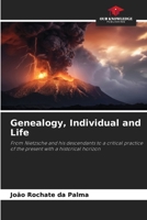 Genealogy, Individual and Life: From Nietzsche and his descendants to a critical practice of the present with a historical horizon 6206043975 Book Cover