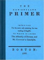 New England Primer: Improved for the More Easy Attaining the True Reading of English : To Which Is Added the Assembly of Divines, and Mr. Cotton's Catechism 092527917X Book Cover