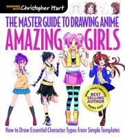 The Master Guide to Drawing Anime: Amazing Girls: How to Draw Essential Character Types from Simple Templates 1942021844 Book Cover