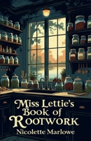 Miss Lettie's Book of Rootwork (Bones and Blessings) B0FBQ8RS1H Book Cover