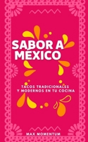 Sabor a México: Tacos Tradicionales y Modernos en tu Cocina B0CRBGN4H5 Book Cover