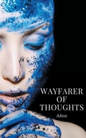 Wayfarer Of Thoughts - A collection of prose, quotations, and free verse 9357211497 Book Cover