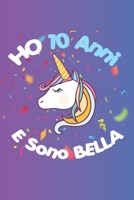 Ho 10 Anni E Sono bella: Quaderno Diario Unicorno, Taccuino regalo Di Compleanno, Per Bambina 10 Anni, 120 pagine B083XTH897 Book Cover