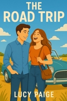 The Road Trip: Two strangers. One rental car. Zero patience.: A Hilarious Romantic Comedy About Opposites, Road Trips, and Unexpected Love B0FN7LQ5N9 Book Cover