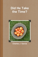 Did He Take the Time? 1387513575 Book Cover