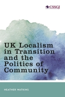 UK Localism in Transition and the Politics of Community 1786612739 Book Cover