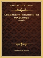 Administratieve Voorschriften Voor De Opiumregie (1907) 1168065283 Book Cover