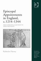 Episcopal Appointments in England, C. 1214-1344: From Episcopal Election to Papal Provision 1409456153 Book Cover