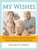 My Wishes: Your Plan for Communicating and Organizing the Essential Information Your Family Needs 1572485191 Book Cover